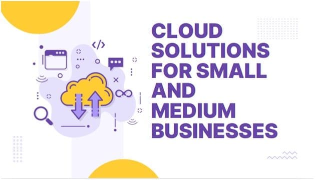Cloud Solutions for Small and Medium Businesses: Why It’s Time to Upgrade