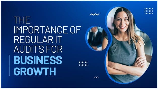 The Importance of Regular IT Audits for Business Growth